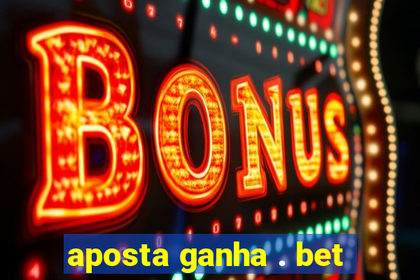 aposta ganha . bet